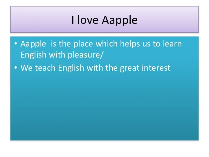 I love Aapple Aapple is the place which helps us to learn