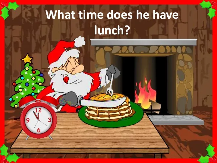 What time does he have lunch?