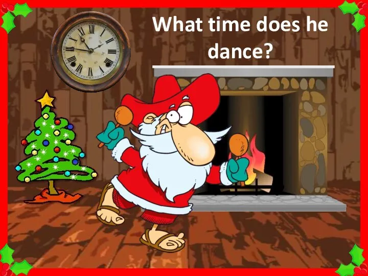 What time does he dance?
