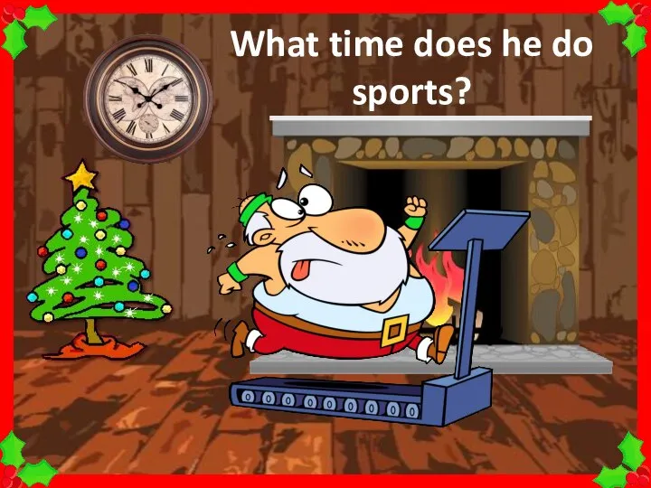 What time does he do sports?