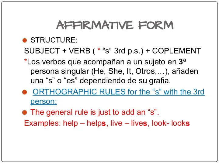 AFFIRMATIVE FORM STRUCTURE: SUBJECT + VERB ( * “s” 3rd p.s.) +