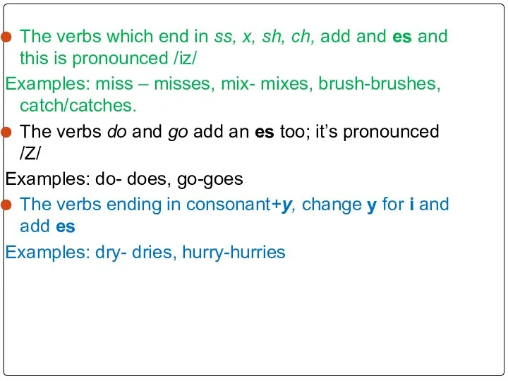 The verbs which end in ss, x, sh, ch, add and es