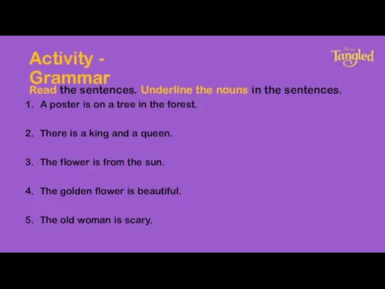 Activity - Grammar Read the sentences. Underline the nouns in the sentences.