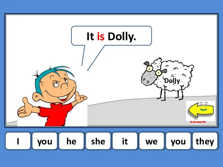 I you he she we you they it home Dolly