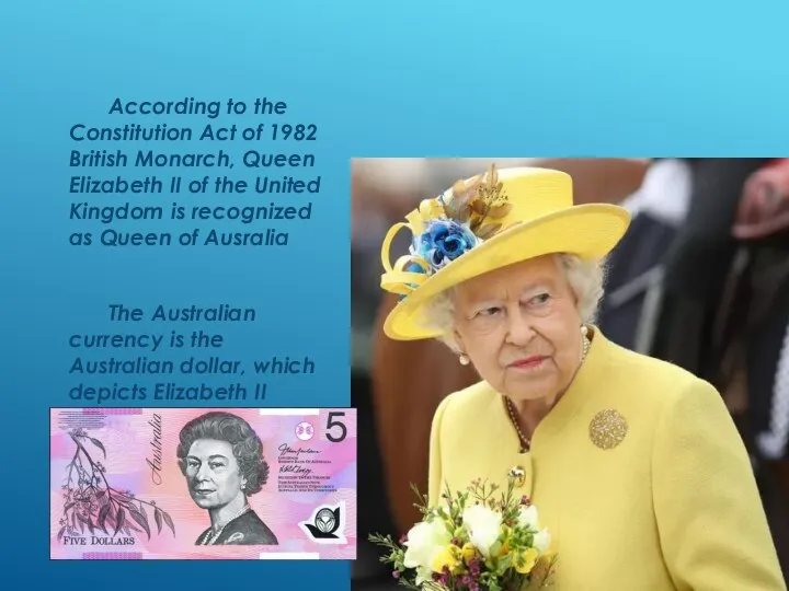 The Australian currency is the Australian dollar, which depicts Elizabeth II According