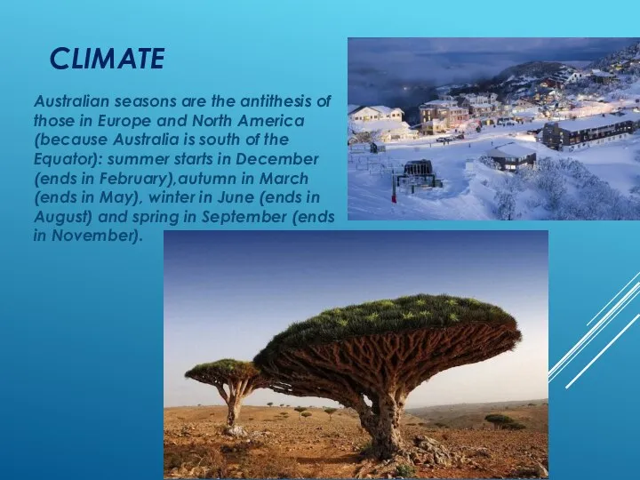 CLIMATE Australian seasons are the antithesis of those in Europe and North
