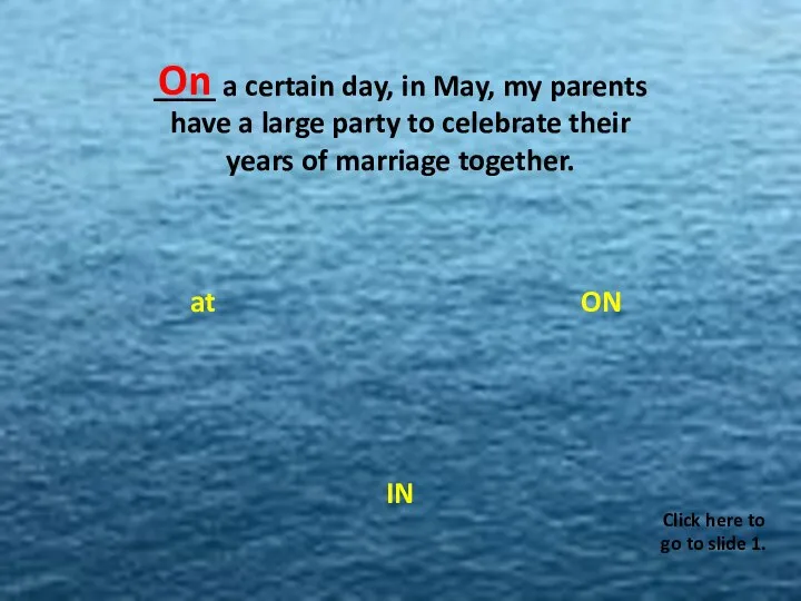 ____ a certain day, in May, my parents have a large party