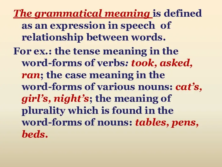 The grammatical meaning is defined as an expression in speech of relationship