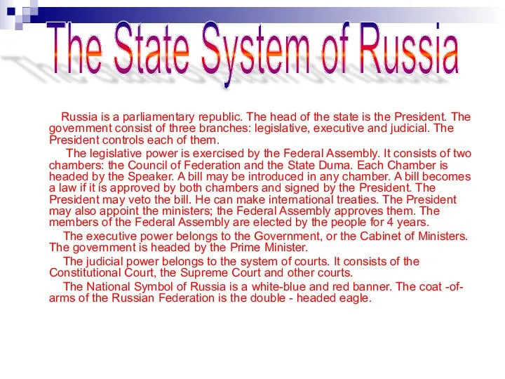 Russia is a parliamentary republic. The head of the state is the