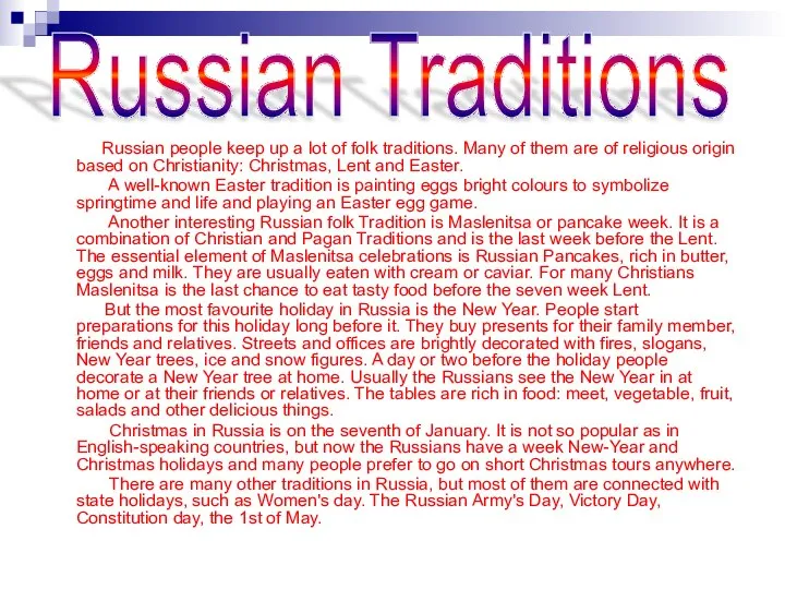 Russian people keep up a lot of folk traditions. Many of them
