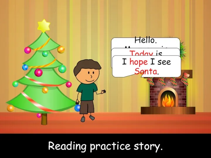 Reading practice story. Hello. My name is Jack. Today is Christmas eve.