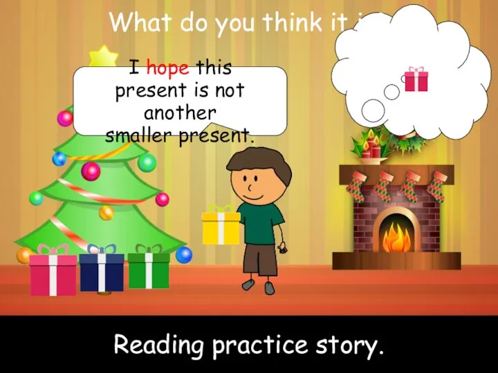 Reading practice story. Reading practice story. I hope this present is not