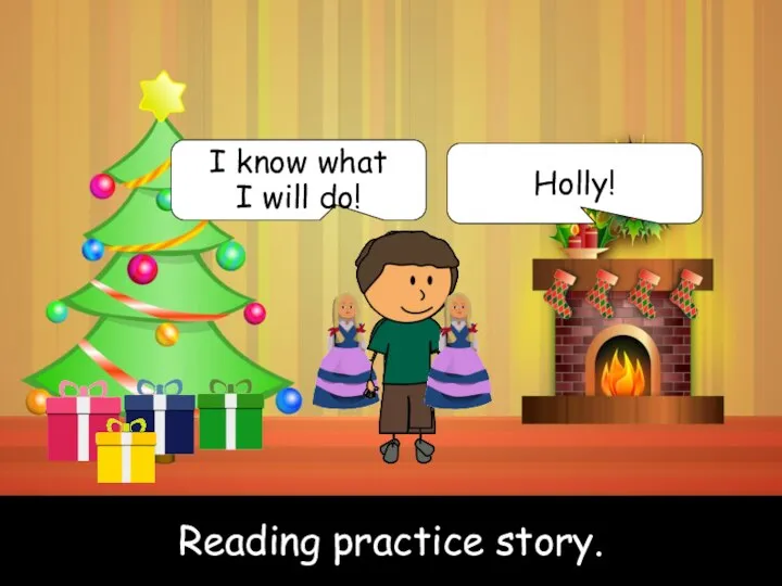 Reading practice story. Reading practice story. I know what I will do! Holly!