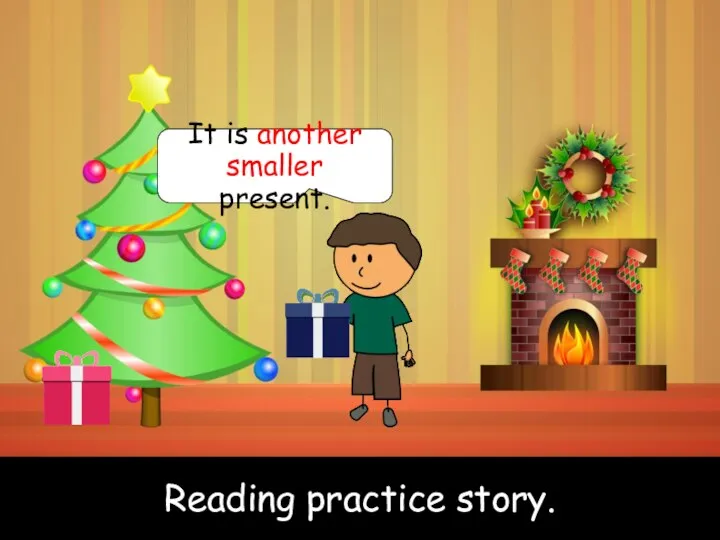 Reading practice story. Reading practice story. It is another smaller present.