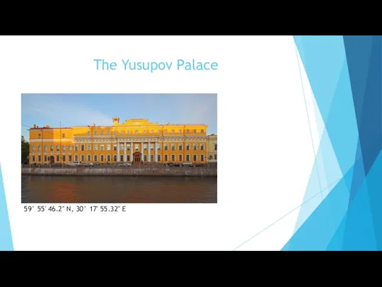 The Yusupov Palace 59° 55′ 46.2″ N, 30° 17′ 55.32″ E