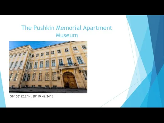 The Pushkin Memorial Apartment Museum 59° 56′ 22.2″ N, 30°19′ 42.24″ E