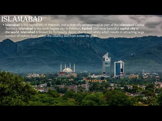 ISLAMABAD Islamabad is the capital city of Pakistan, and is federally administered