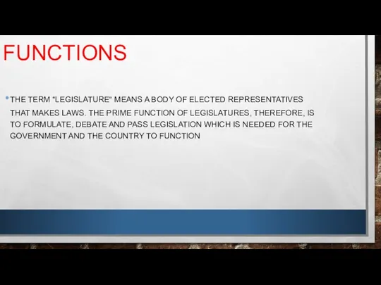 FUNCTIONS THE TERM "LEGISLATURE" MEANS A BODY OF ELECTED REPRESENTATIVES THAT MAKES