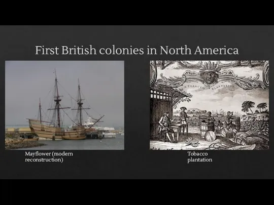 First British colonies in North America Mayflower (modern reconstruction) Tobacco plantation