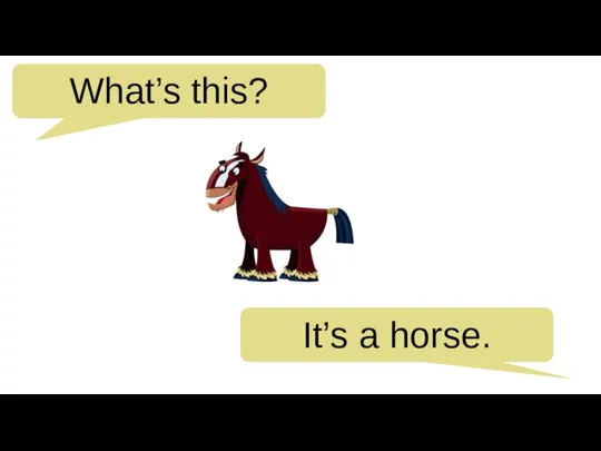What’s this? It’s a horse.