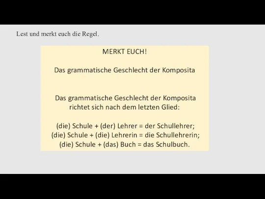 MERKT EUCH! Das grammatische Geschlecht der Komposita Das grammatische Geschlecht der Komposita