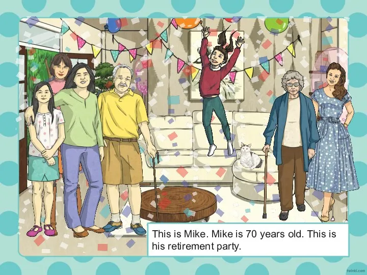 This is Mike. Mike is 70 years old. This is his retirement party.