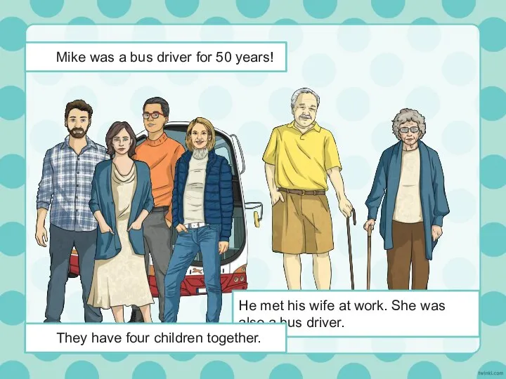 Mike was a bus driver for 50 years! He met his wife