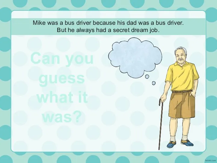Mike was a bus driver because his dad was a bus driver.