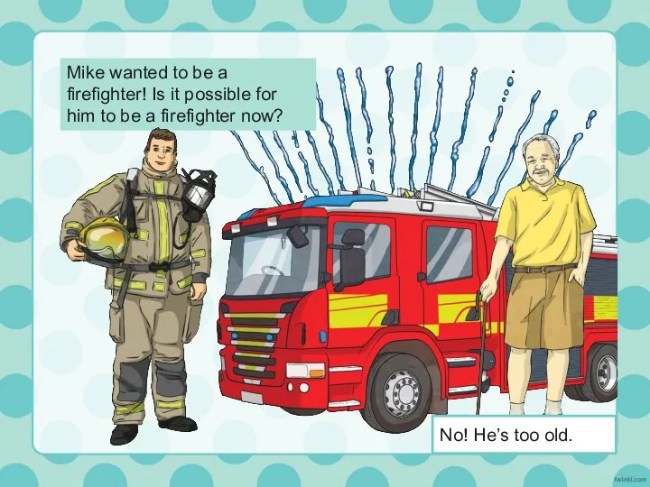 Mike wanted to be a firefighter! Is it possible for him to