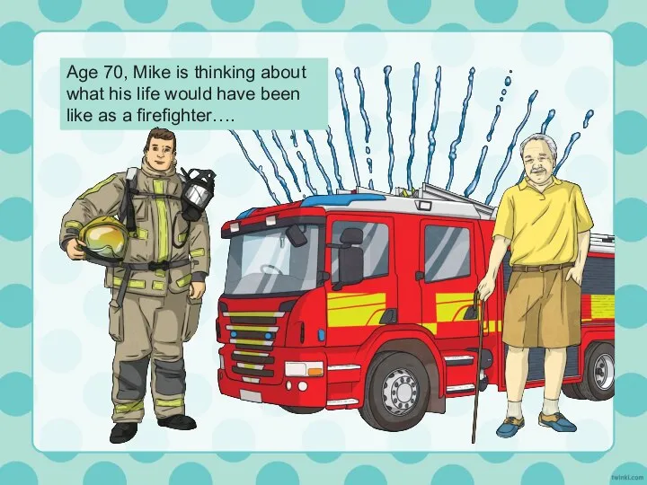 Age 70, Mike is thinking about what his life would have been like as a firefighter….