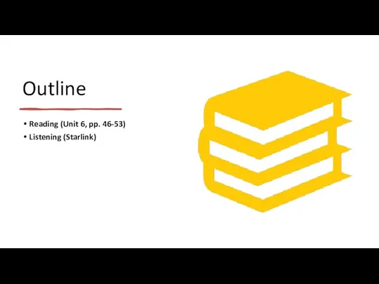 Outline Reading (Unit 6, pp. 46-53) Listening (Starlink)