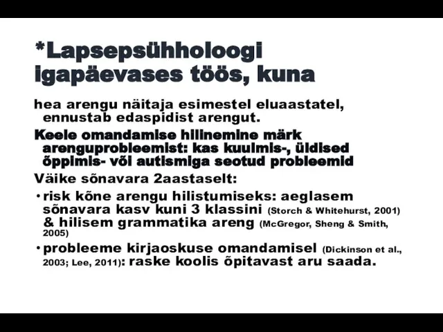 *Lapsepsühholoogi igapäevases töös, kuna hea arengu näitaja esimestel eluaastatel, ennustab edaspidist arengut.