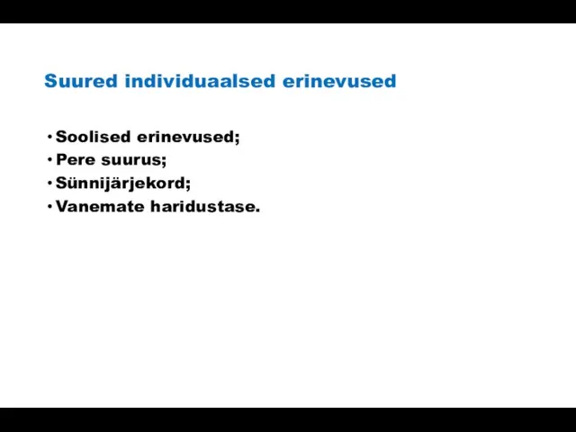 Suured individuaalsed erinevused Soolised erinevused; Pere suurus; Sünnijärjekord; Vanemate haridustase.