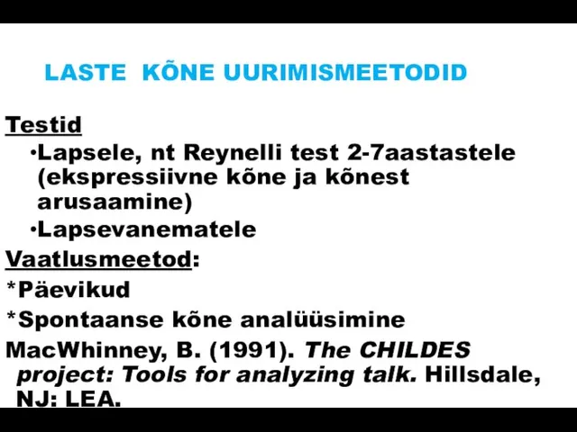 LASTE KÕNE UURIMISMEETODID Testid Lapsele, nt Reynelli test 2-7aastastele (ekspressiivne kõne ja