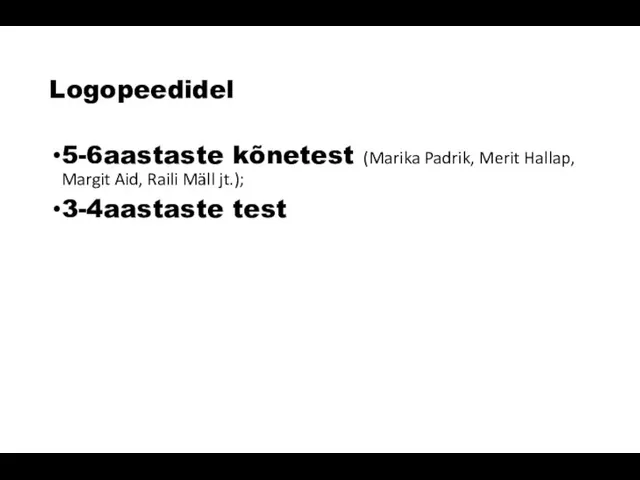 Logopeedidel 5-6aastaste kõnetest (Marika Padrik, Merit Hallap, Margit Aid, Raili Mäll jt.); 3-4aastaste test