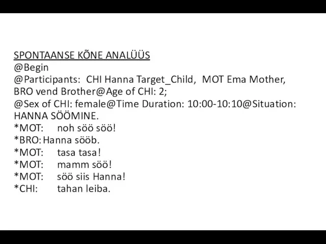 SPONTAANSE KÕNE ANALÜÜS @Begin @Participants: CHI Hanna Target_Child, MOT Ema Mother, BRO