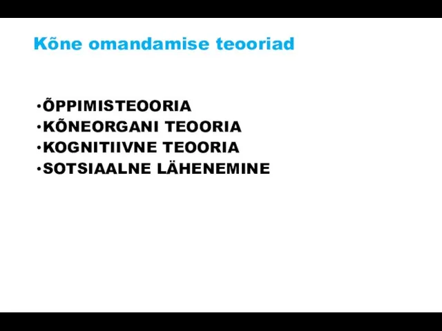 Kõne omandamise teooriad ÕPPIMISTEOORIA KÕNEORGANI TEOORIA KOGNITIIVNE TEOORIA SOTSIAALNE LÄHENEMINE