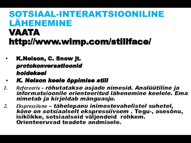 SOTSIAAL-INTERAKTSIOONILINE LÄHENEMINE VAATA http://www.wimp.com/stillface/ K.Nelson, C. Snow jt. protokonversatioonid hoidekeel K. Nelson