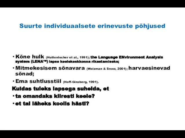 Suurte individuaalsete erinevuste põhjused Kõne hulk (Huttenlocher et al., 1991); the Language