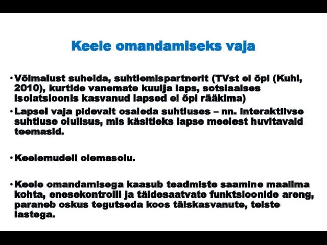Keele omandamiseks vaja Võimalust suhelda, suhtlemispartnerit (TVst ei õpi (Kuhl, 2010), kurtide