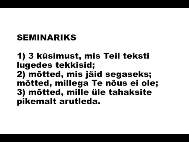 SEMINARIKS 1) 3 küsimust, mis Teil teksti lugedes tekkisid; 2) mõtted, mis