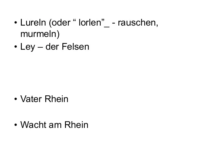 Lureln (oder “ lorlen”_ - rauschen, murmeln) Ley – der Felsen Vater Rhein Wacht am Rhein