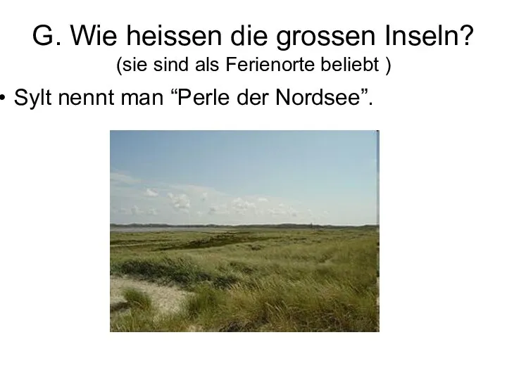 G. Wie heissen die grossen Inseln? (sie sind als Ferienorte beliebt )