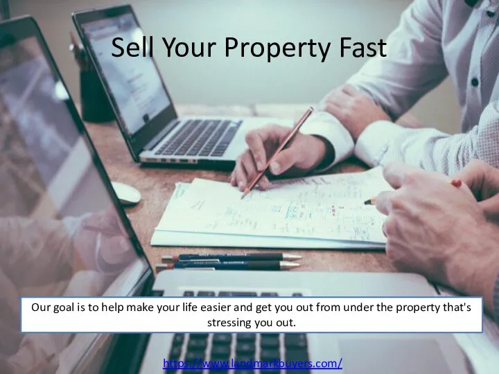 Sell Your Property Fast​ Our goal is to help make your life