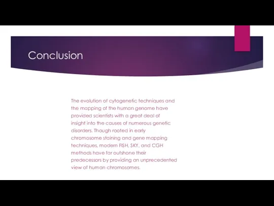 Conclusion The evolution of cytogenetic techniques and the mapping of the human