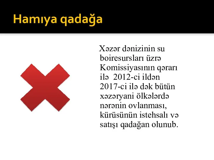 Hamıya qadağa Xəzər dənizinin su boiresursları üzrə Komissiyasının qərarı ilə 2012-ci ildən