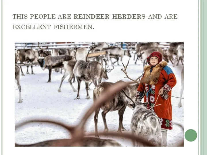 this people are reindeer herders and are excellent fishermen.
