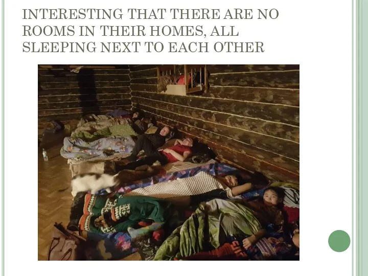 INTERESTING THAT THERE ARE NO ROOMS IN THEIR HOMES, ALL SLEEPING NEXT TO EACH OTHER