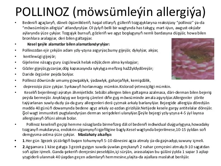 POLLINOZ (möwsümleýin allergiýa) Bedeniň agaçlaryň, däneli öşümlikleriň, haşal otlaryň, gülleriň tozgajyklaryna reaksiýasy