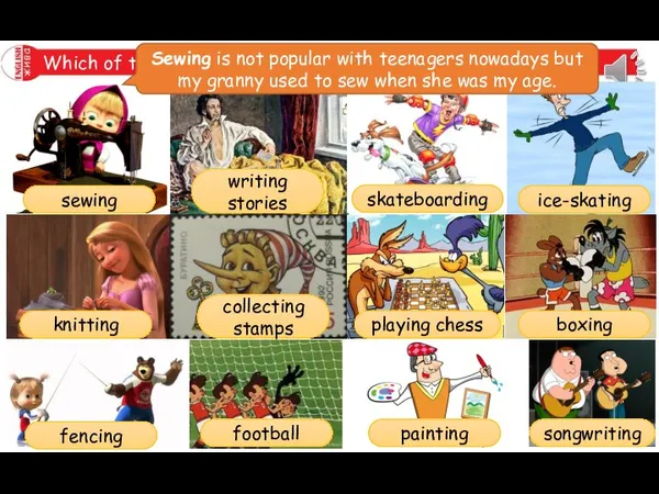 Which of these hobbies are not popular with teenagers today? sewing writing